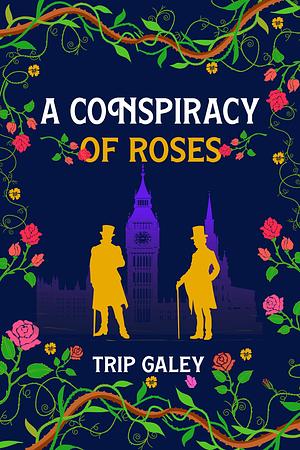 A Conspiracy of Roses by Trip Galey