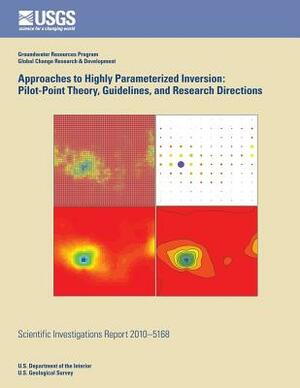 Approaches to Highly Parameterized Inversion: Pilot-Point Theory, Guidelines, and Research Directions by Randall J. Hunt, John E. Doherty, Michael N. Fienen