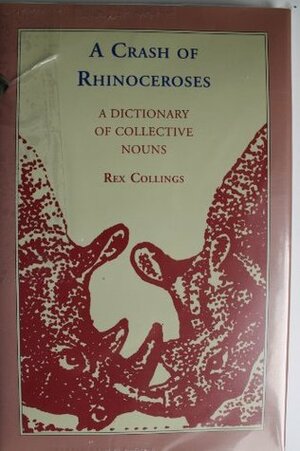 A Crash of Rhinoceroses: A Dictionary of Collective Nouns by Roderick Booth-Johnes, Rex Collings