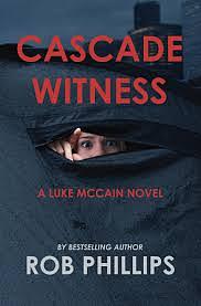 Cascade Witness: A Luke McCain Novel by Rob Phillips