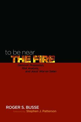 To Be Near the Fire by Roger S. Busse