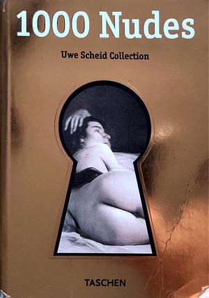 1000 Nudes: Uwe Scheid Collection by Michael Koetzle, Uwe Scheid