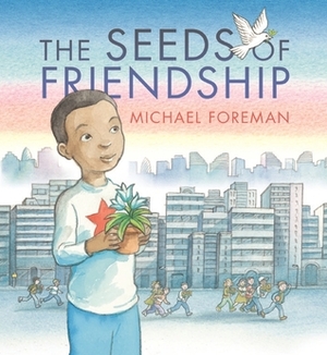 The Seeds of Friendship by Michael Foreman