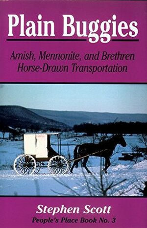 Plain Buggies: Amish, Mennonite, And Brethren Horse-Drawn Transportation. People's Place Book N by Stephen Scott