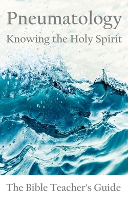 Pneumatology: Knowing the Holy Spirit by Gregory Brown