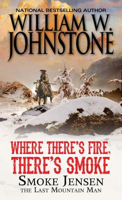 Where There's Fire, There's Smoke by William W. Johnstone