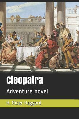 Cleopatra: Adventure Novel by H. Rider Haggard