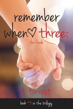 Remember When 3: The Finale by T. Torrest