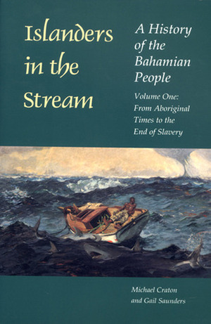 Islanders in the Stream: A History of the Bahamian People: Volume One: From Aboriginal Times to the End of Slavery by Michael Craton, Gail Saunders-Smith, Gail Saunders
