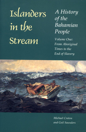 Islanders in the Stream: A History of the Bahamian People: Volume One: From Aboriginal Times to the End of Slavery by Michael Craton, Gail Saunders, Gail Saunders-Smith