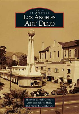 Los Angeles Art Deco by Amy Ronnebeck Hall, Frank E. Cooper Jr, Suzanne Tarbell Cooper
