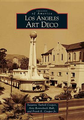 Los Angeles Art Deco by Suzanne Tarbell Cooper, Frank E. Cooper Jr, Amy Ronnebeck Hall