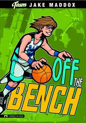 Jake Maddox: Off the Bench by Jake Maddox