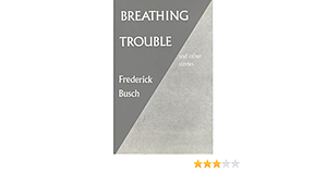 Breathing Trouble by Frederick Busch