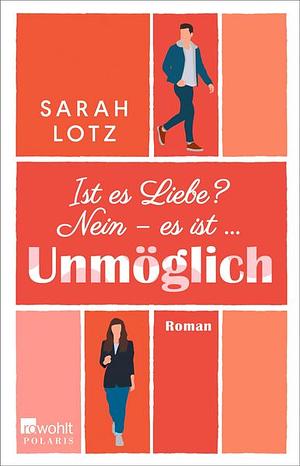 Ist es Liebe? Nein – es ist … Unmöglich by Sarah Lotz