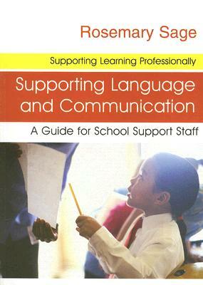 Supporting Language and Communication: A Guide for School Support Staff by Rosemary Sage