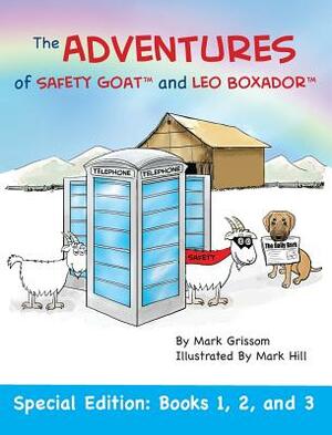 The Adventures of Safety Goat and Leo Boxador: Special Edition: Books 1, 2, and 3 by Mark Grissom