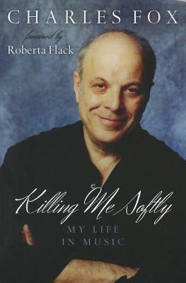 Killing Me Softly: My Life in Music by Charles Fox