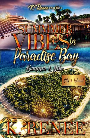Summer Vibes In Paradise Bay: Summer & Vibe by K. Renee, K. Renee
