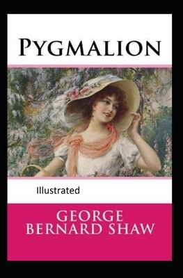 Pygmalion Illustrated by George Bernard Shaw