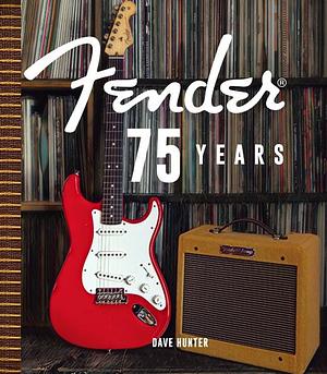 Fender 75 Years by Dave Hunter, Dave Hunter