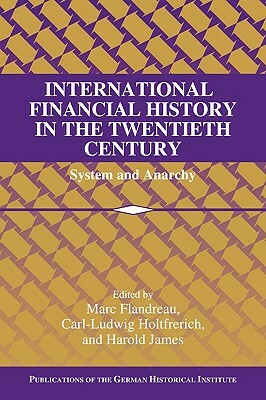 International Financial History in the Twentieth Century: System and Anarchy by 