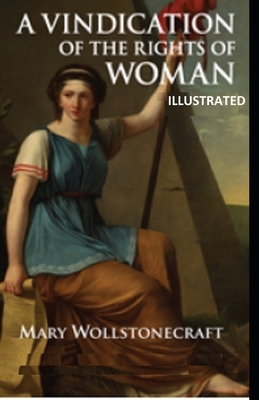 A Vindication of the Rights of Woman ILLUSTRATED by Mary Wollstonecraft