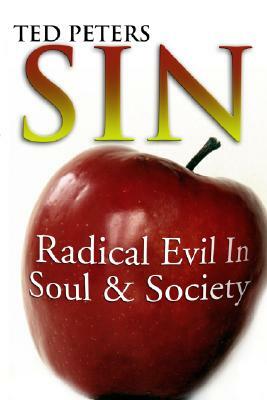 Sin: Radical Evil in Soul and Society by Ted F. Peters