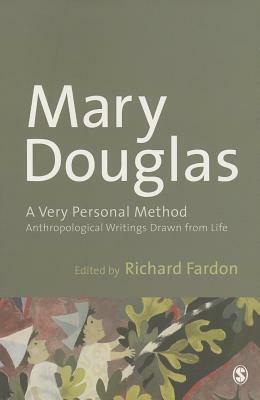 A Very Personal Method: Anthropological Writings Drawn from Life by Mary Douglas