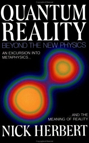 Quantum Reality: Beyond the New Physics by Nick Herbert