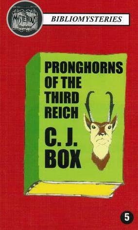 Pronghorns of the Third Reich by C.J. Box