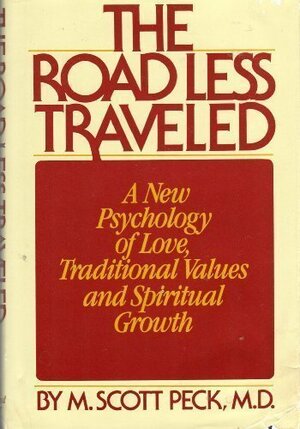 Road Less Traveled: A New Psychology of Love, Traditional Values and Spiritual Growth by M. Scott Peck