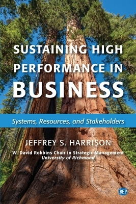 Sustaining High Performance in Business: Systems, Resources, and Stakeholders by Jeffrey S. Harrison