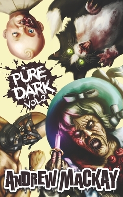 Pure Dark Vol 2: The Ultimate Horror Endurance Sequel by Andrew MacKay