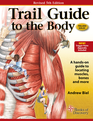 Trail Guide to the Body by Andrew Biel