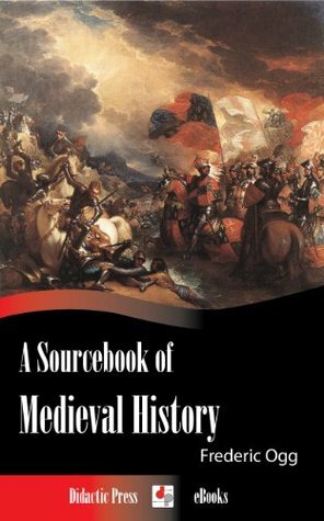 A Sourcebook of Medieval History (Illustrated) by Frederic Austin Ogg