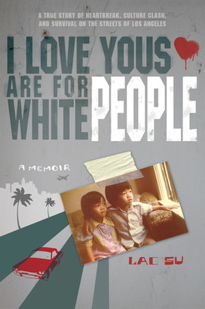 I Love Yous Are for White People by Lac Su