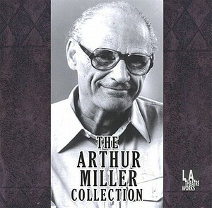 The Arthur Miller Collection by Arthur Miller