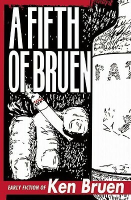A Fifth of Bruen: Early Fiction of Ken Bruen by Allan Guthrie, Ken Bruen