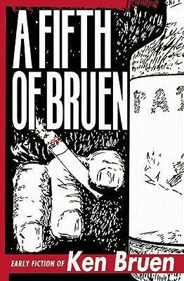 A Fifth of Bruen: Early Fiction of Ken Bruen by Ken Bruen, Allan Guthrie