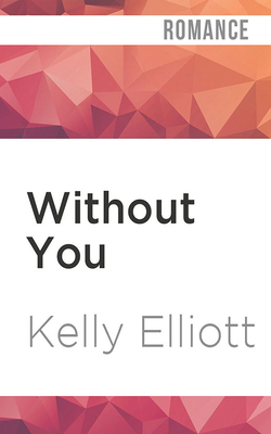 Without You by Kelly Elliott