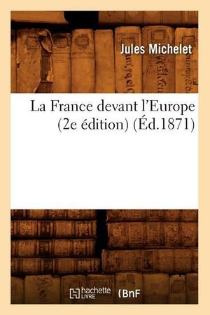 La France Devant l'Europe by Jules Michelet