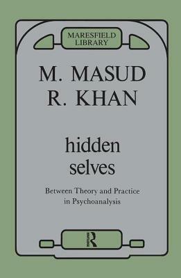 Hidden Selves: Between Theory and Practice in Psychoanalysis by Masud Khan