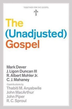 The Unadjusted Gospel by Mark Dever, Mark Dever