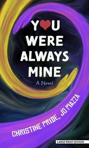 You Were Always Mine by Jo Piazza, Christine Pride