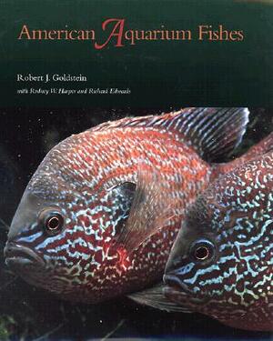 American Aquarium Fishes by Richard Edwards, Robert J. Goldstein, Rodney W. Harper