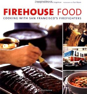 Firehouse Food: Cooking with San Francisco's Firefighters by Steve Siegelman, George Dolese