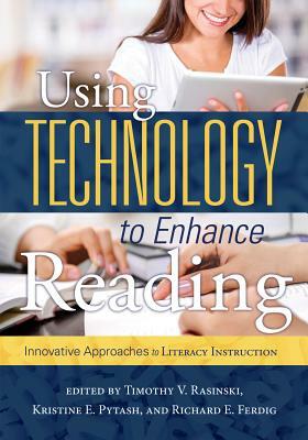 Using Technology to Enhance Reading: Innovative Approaches to Literacy Instruction by 