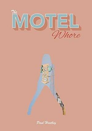 The Motel Whore by Paul Heatley
