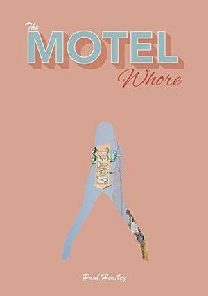 The Motel Whore by Paul Heatley
